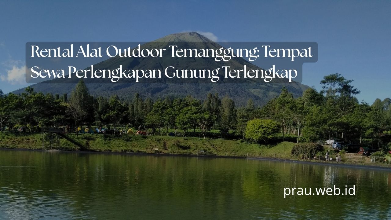 Rental Alat Outdoor Temanggung: Tempat Sewa Perlengkapan Gunung Terlengkap